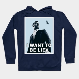 I Want to Be Liev Hoodie